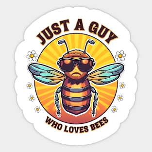 Just a guy who loves bees Sticker